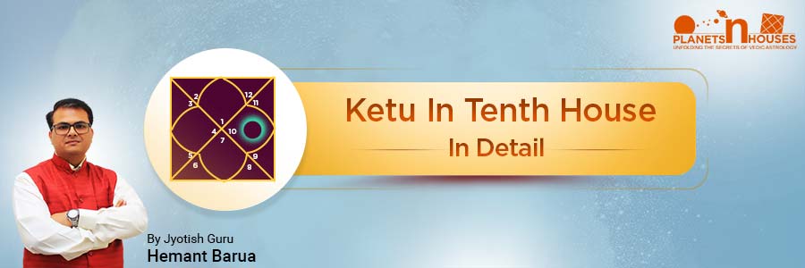 Ketu in the Tenth House