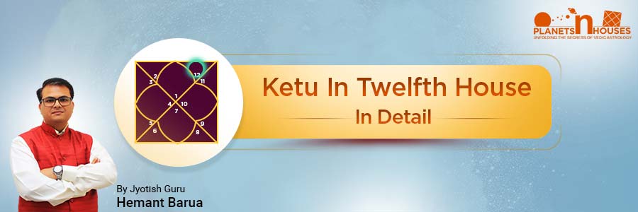 Ketu in the Twelfth House