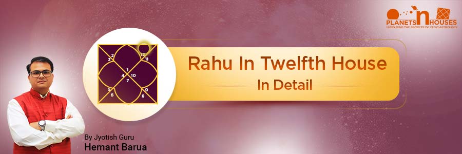 Rahu in the Twelfth House
